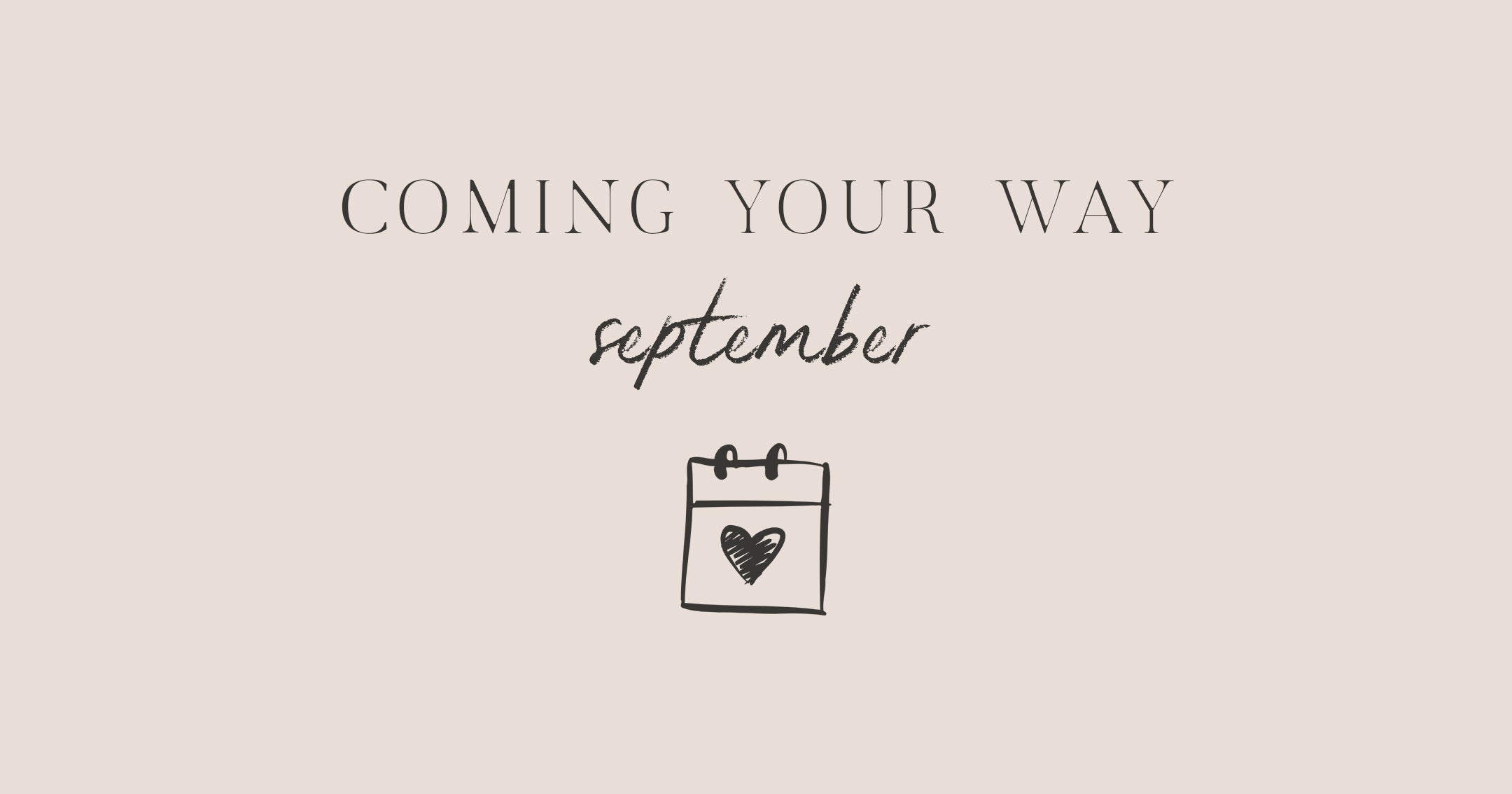Coming Your Way | September