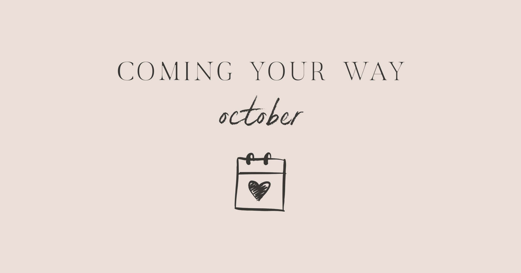 Coming Your Way | October