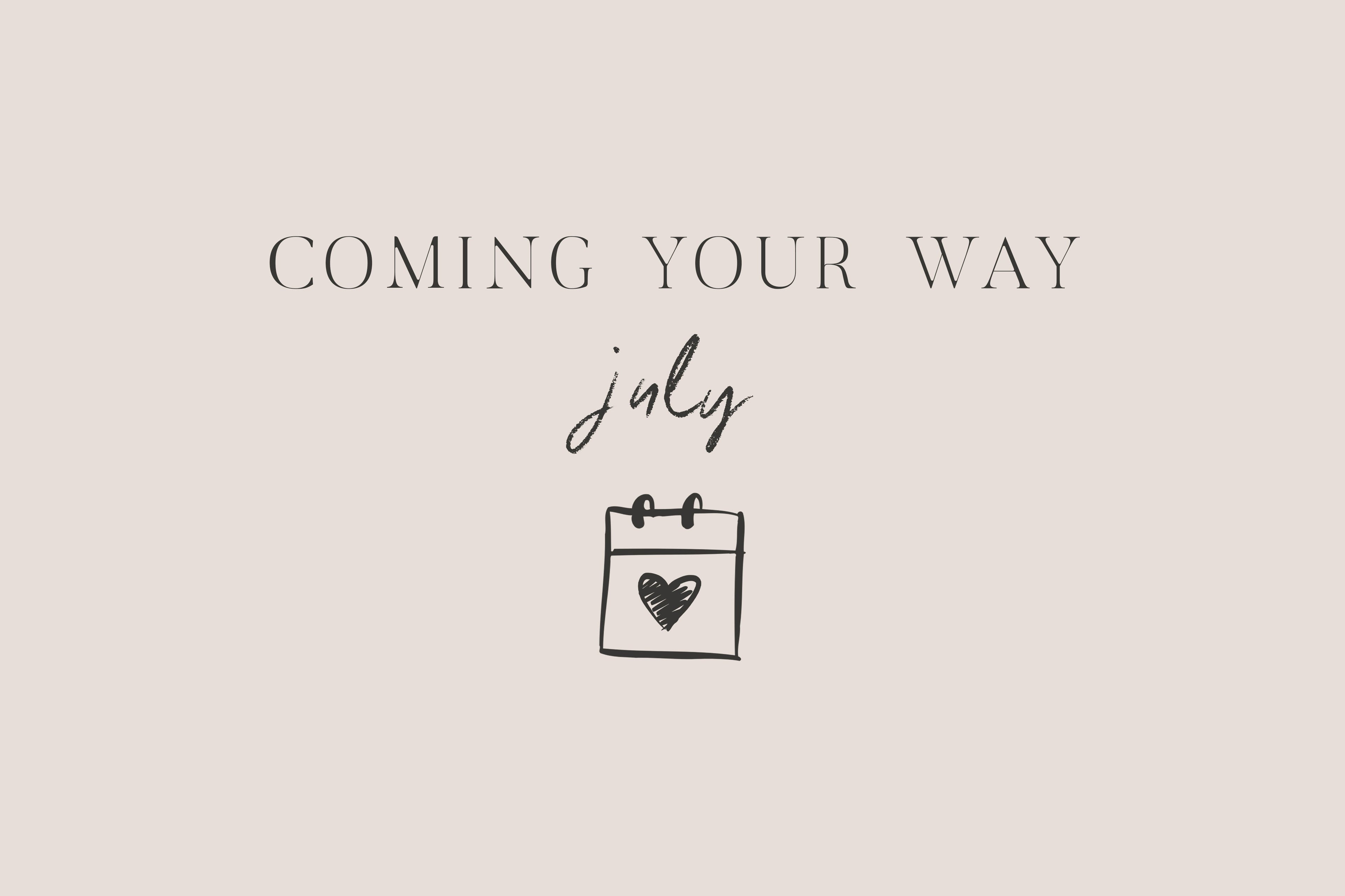 Coming Your Way | July