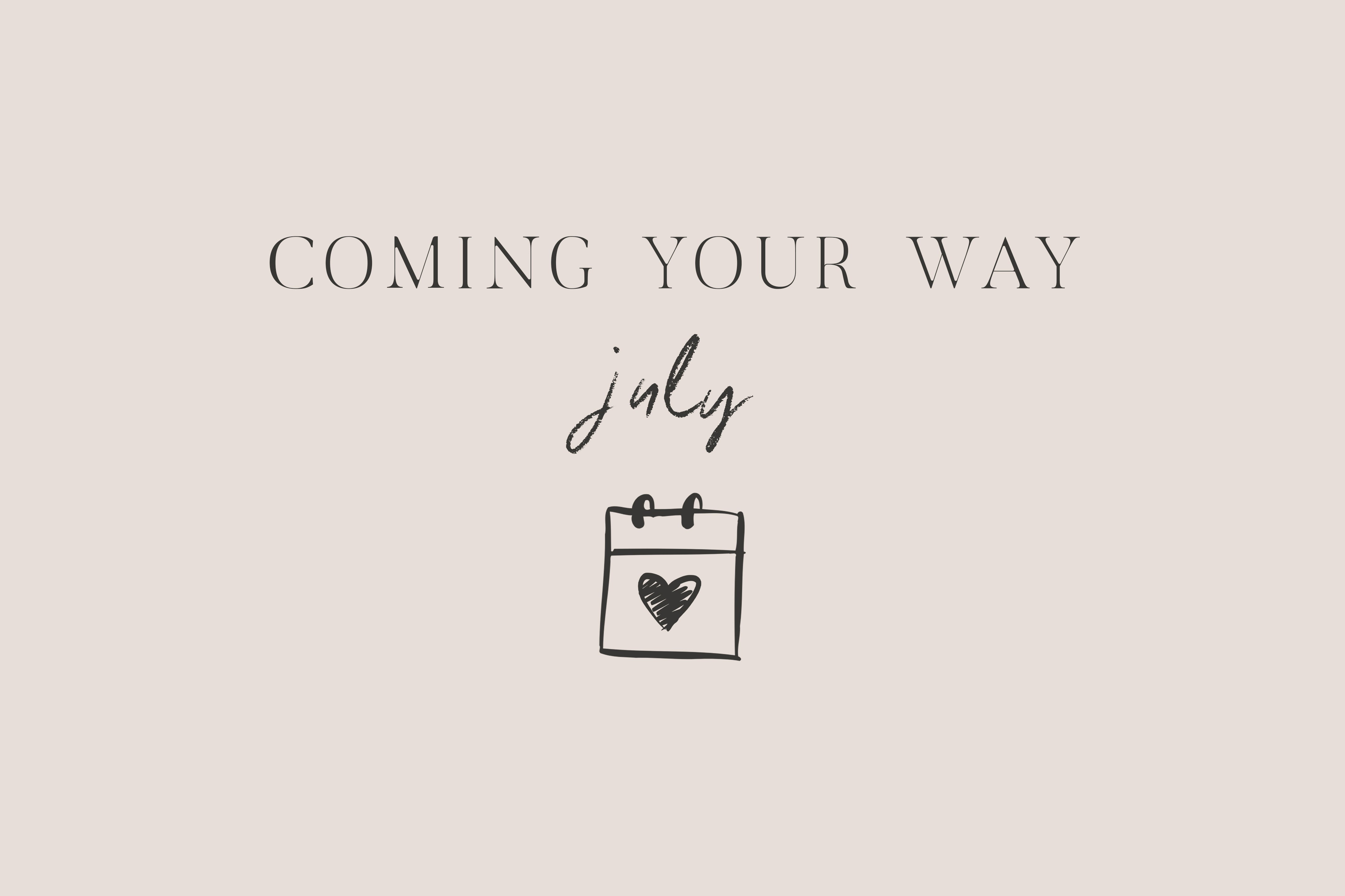 Coming Your Way | July