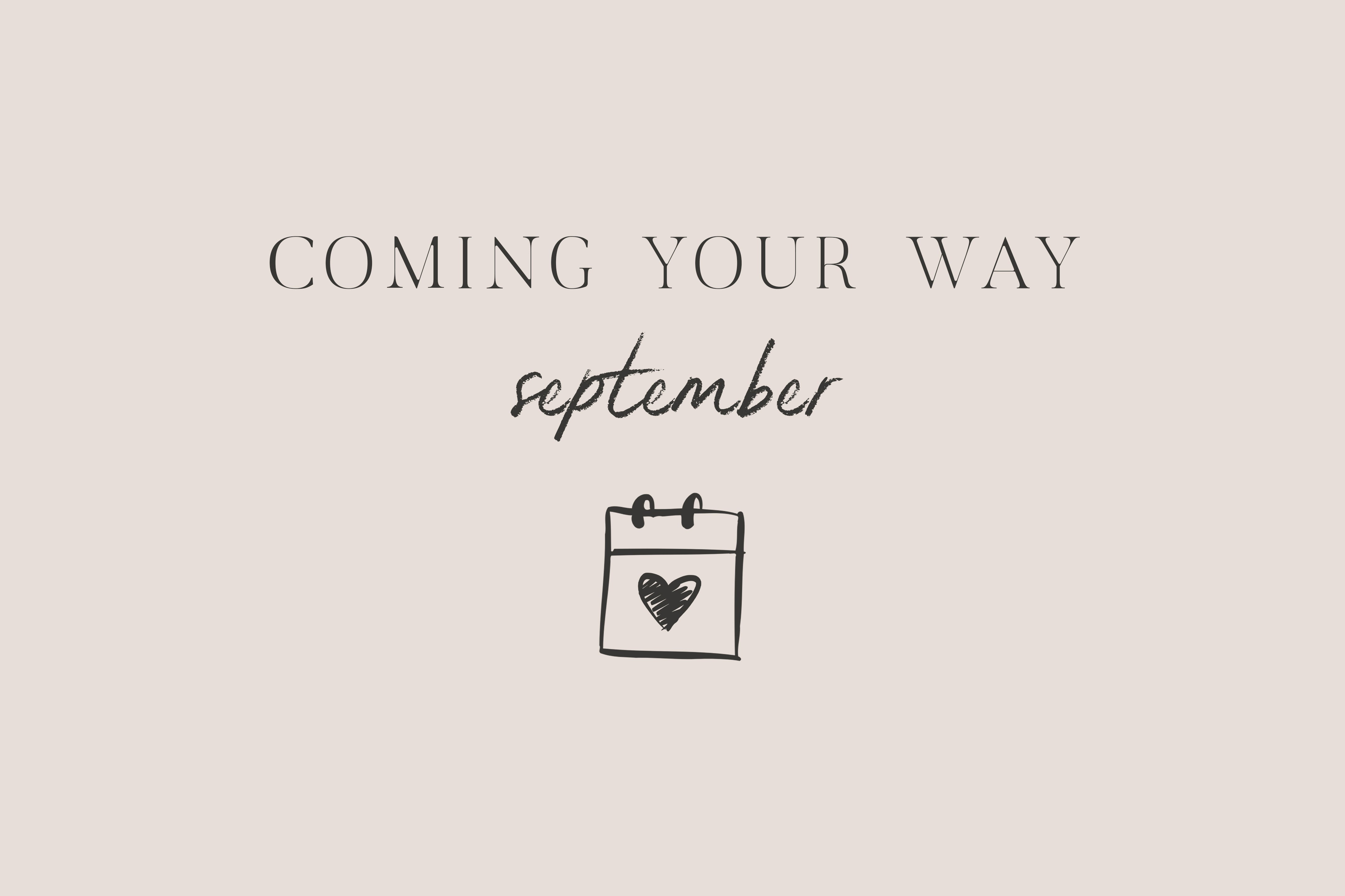 Coming Your Way | September
