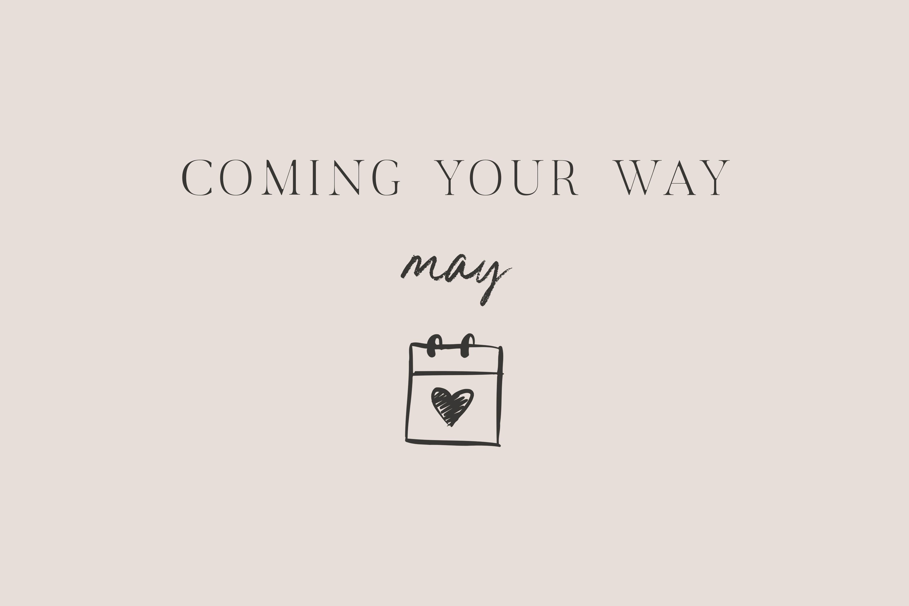 Coming Your Way | May