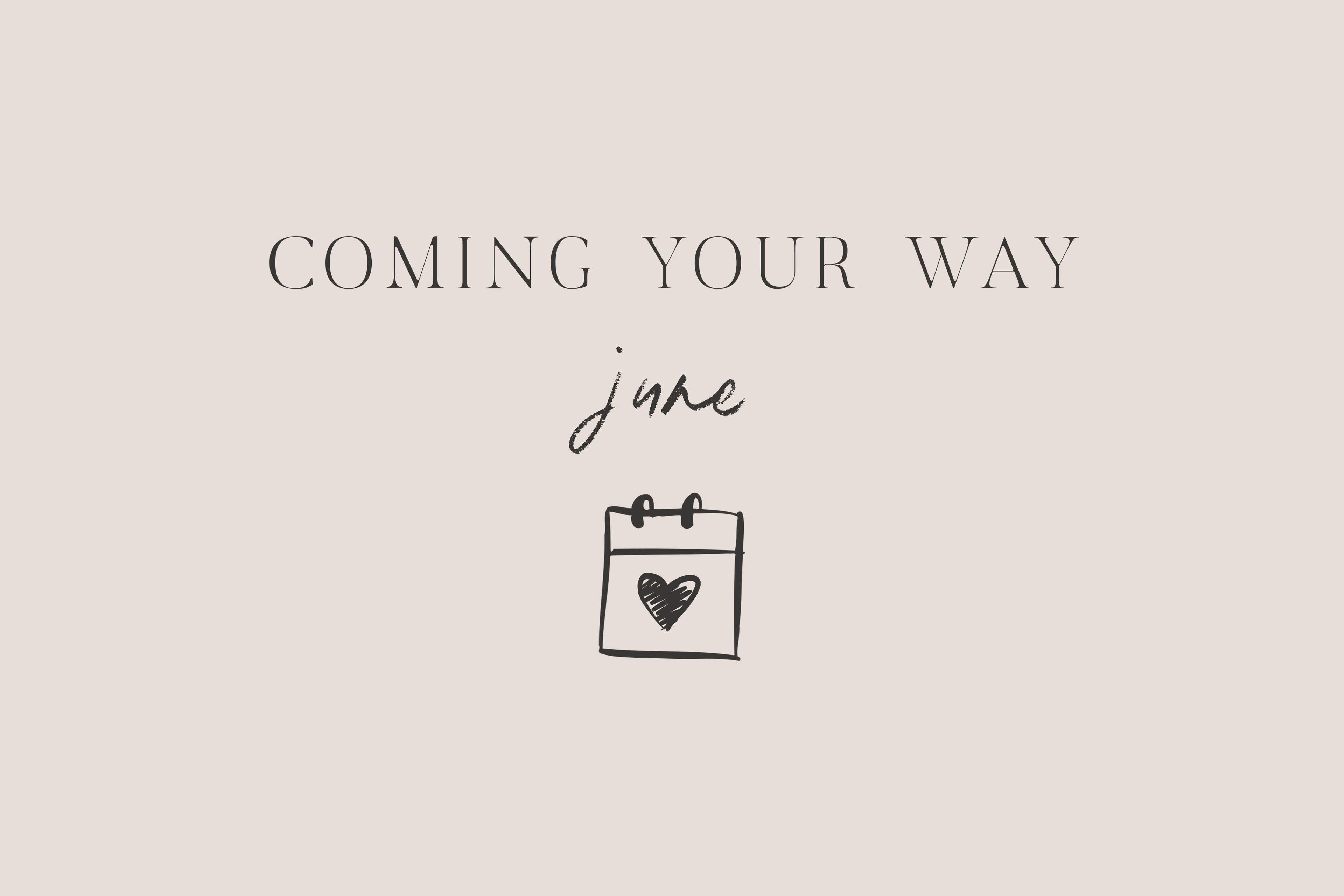 Coming Your Way | June