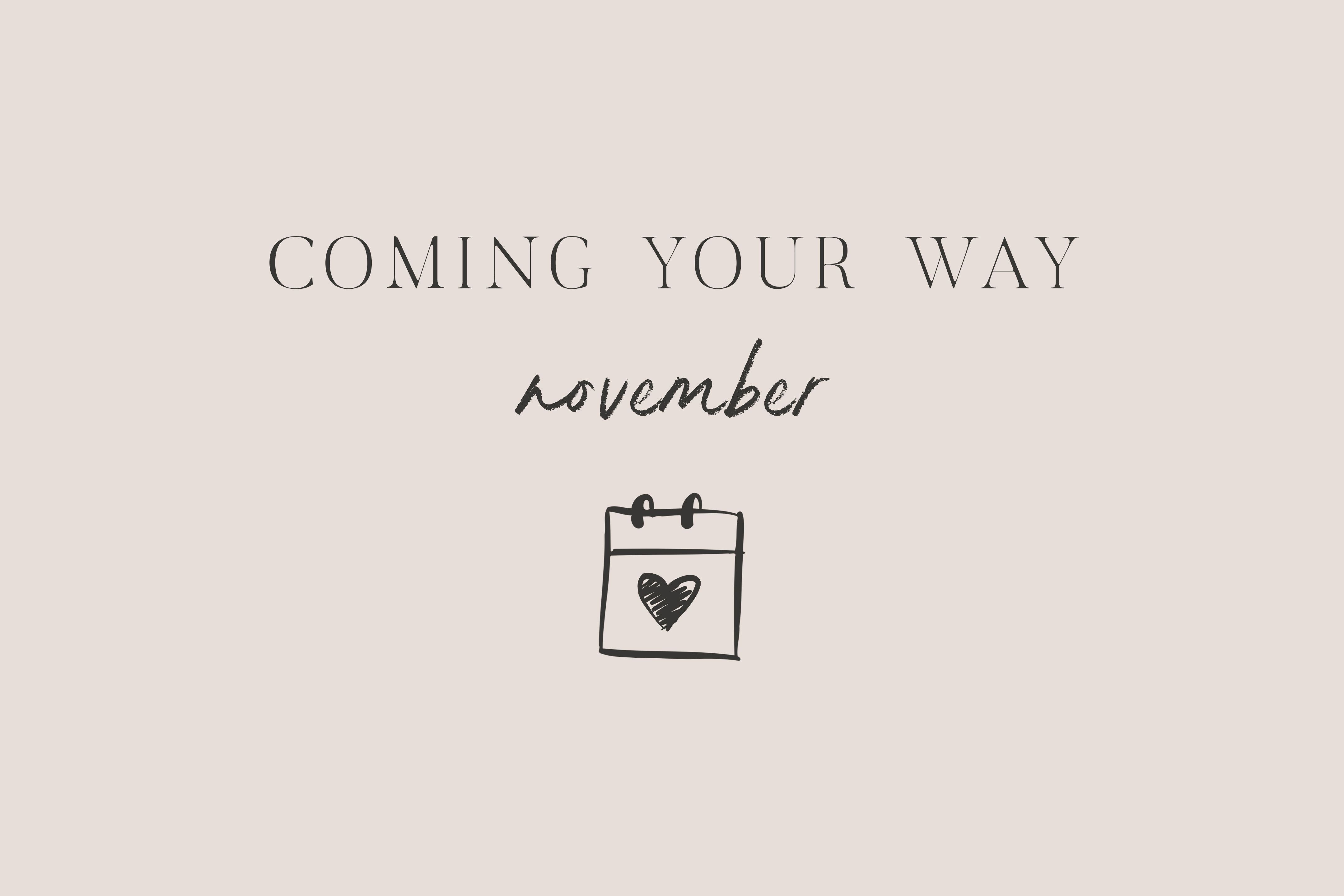 Coming Your Way | November